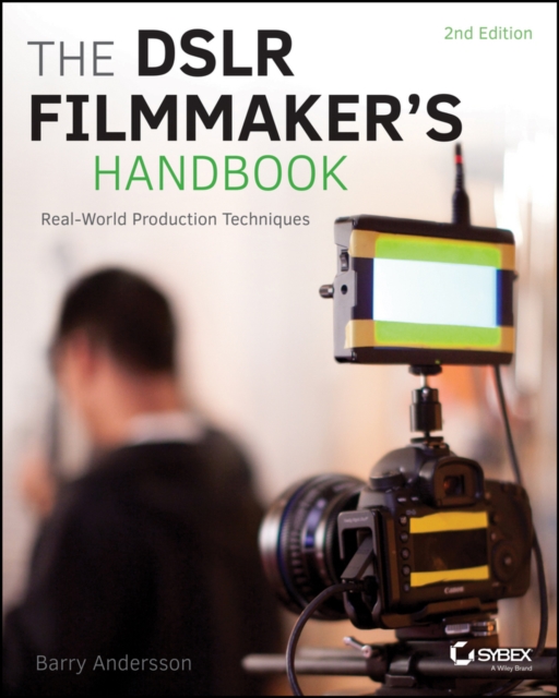 The DSLR Filmmaker's Handbook : Real-World Production Techniques, PDF eBook