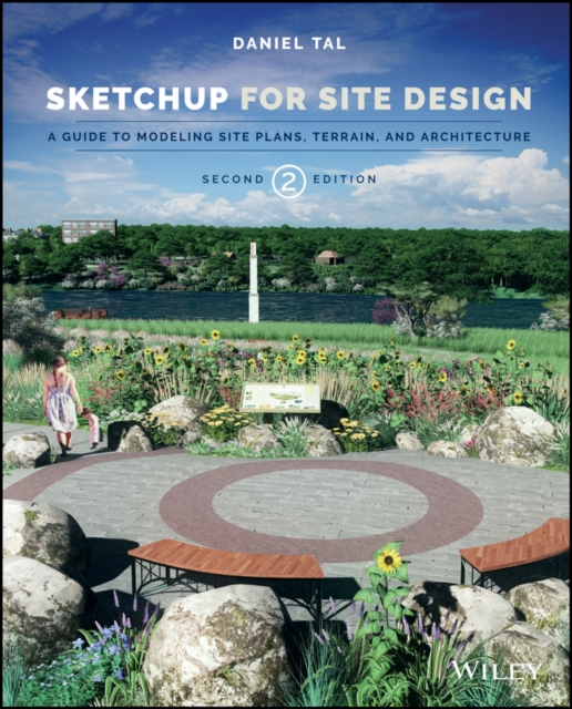 SketchUp for Site Design : A Guide to Modeling Site Plans, Terrain, and Architecture, Paperback / softback Book