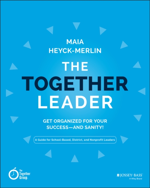 The Together Leader : Get Organized for Your Success - and Sanity!, Paperback / softback Book