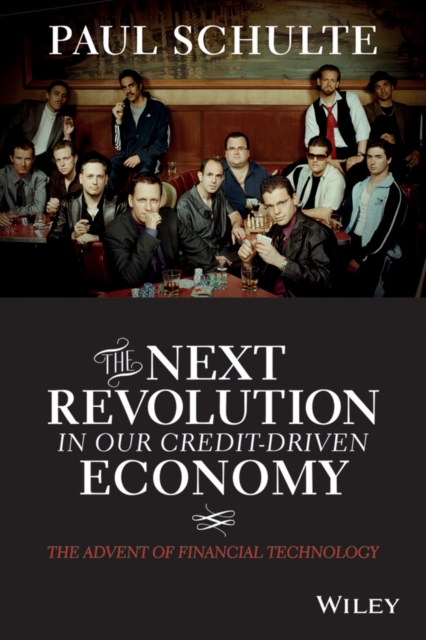 The Next Revolution in our Credit-Driven Economy : The Advent of Financial Technology, Hardback Book
