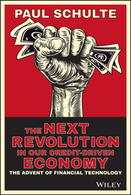 The Next Revolution in our Credit-Driven Economy : The Advent of Financial Technology, PDF eBook