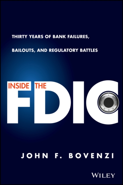 Inside the FDIC : Thirty Years of Bank Failures, Bailouts, and Regulatory Battles, PDF eBook