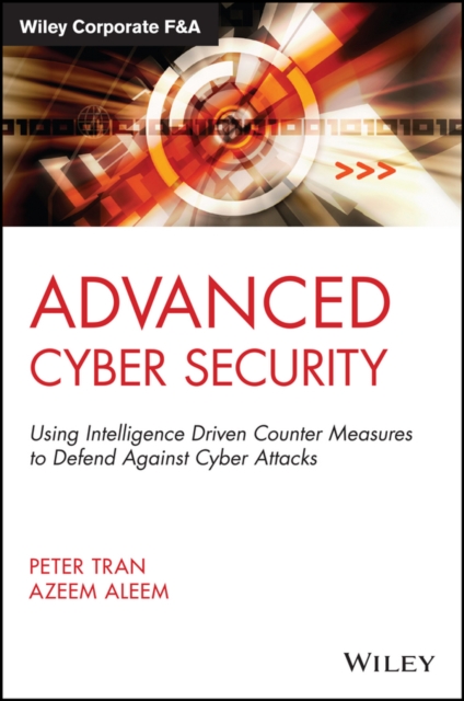 Advanced Cyber Security : Using Intelligence Driven Counter Measures to Defend Against Cyber Attacks, Hardback Book