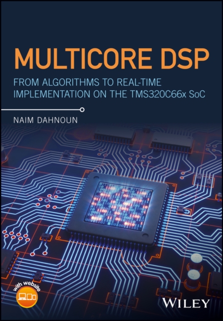 Multicore DSP : From Algorithms to Real-time Implementation on the TMS320C66x SoC, Hardback Book