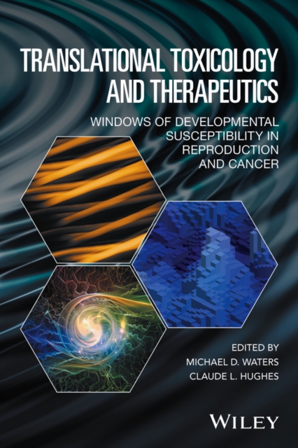 Translational Toxicology and Therapeutics : Windows of Developmental Susceptibility in Reproduction and Cancer, Hardback Book