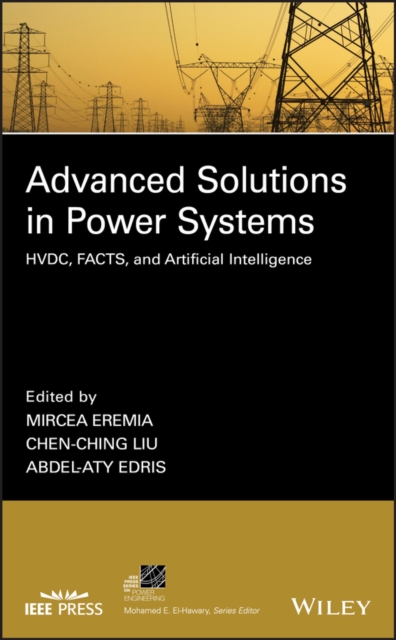 Advanced Solutions in Power Systems : HVDC, FACTS, and Artificial Intelligence, Hardback Book