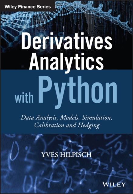 Derivatives Analytics with Python : Data Analysis, Models, Simulation, Calibration and Hedging, PDF eBook