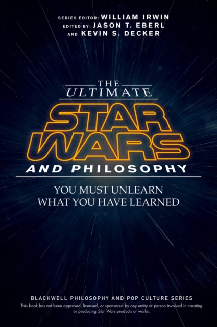 The Ultimate Star Wars and Philosophy : You Must Unlearn What You Have Learned, Paperback / softback Book