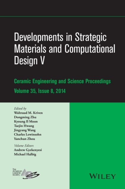 Developments in Strategic Materials and Computational Design V : A Collection of Papers Presented at the 38th International Conference on Advanced Ceramics and Composites, January 27-31, 2014, Daytona, EPUB eBook