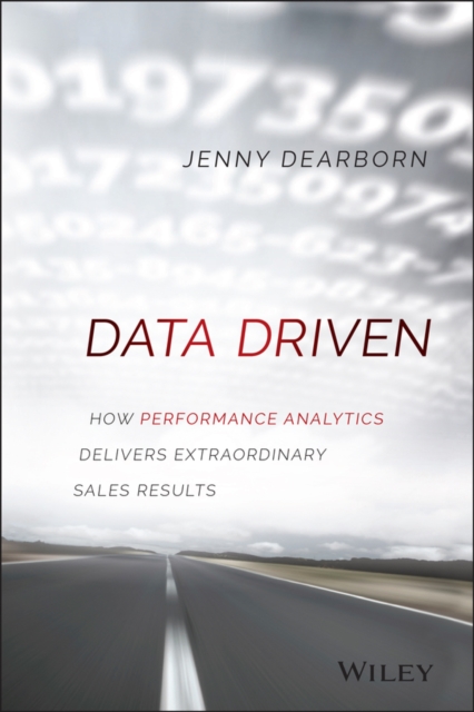 Data Driven : How Performance Analytics Delivers Extraordinary Sales Results, Hardback Book