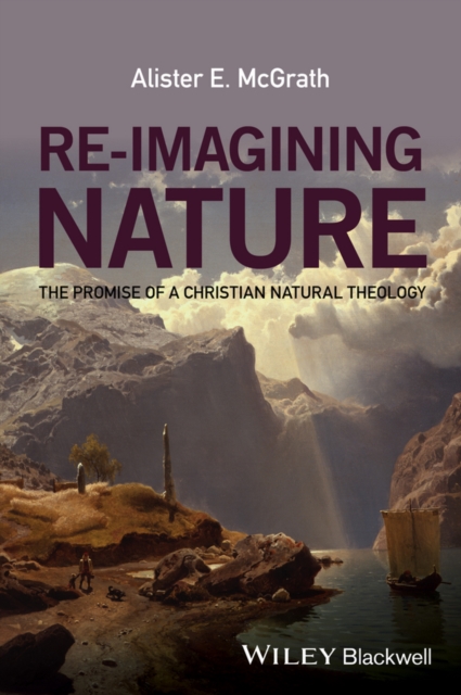 Re-Imagining Nature : The Promise of a Christian Natural Theology, EPUB eBook
