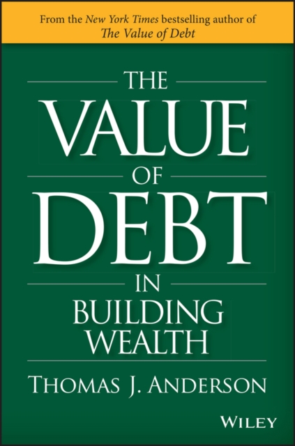 The Value of Debt in Building Wealth : Creating Your Glide Path to a Healthy Financial L.I.F.E., PDF eBook
