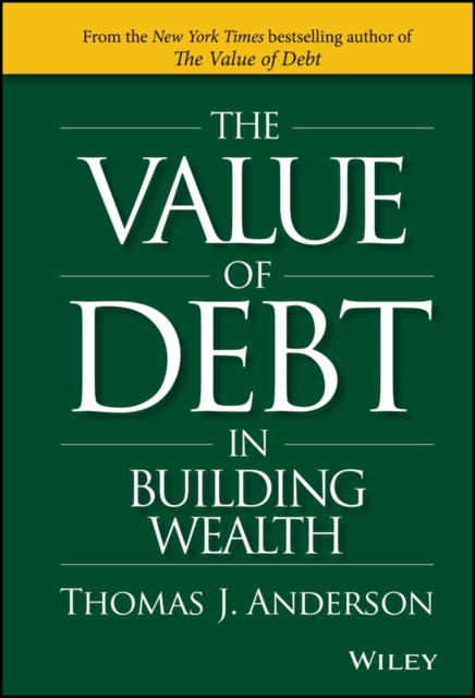 The Value of Debt in Building Wealth : Creating Your Glide Path to a Healthy Financial L.I.F.E., Hardback Book