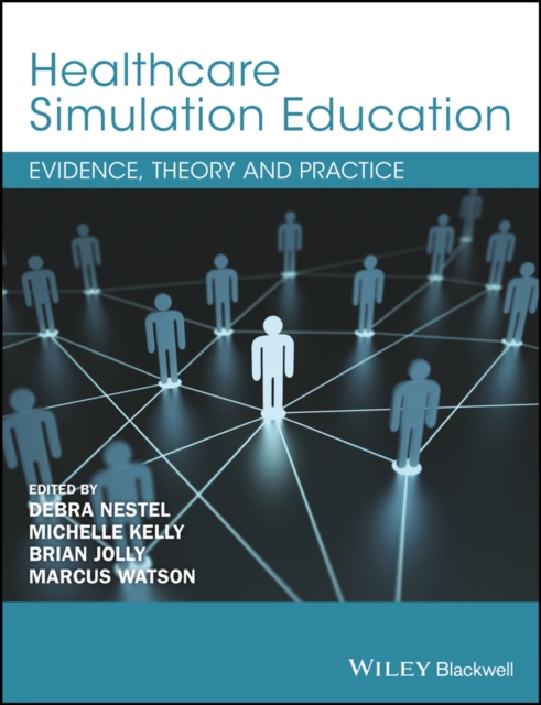 Healthcare Simulation Education : Evidence, Theory and Practice, Paperback / softback Book