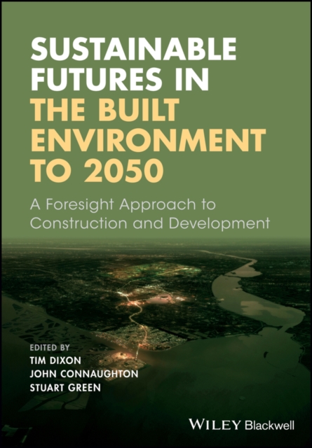 Sustainable Futures in the Built Environment to 2050 : A Foresight Approach to Construction and Development, Paperback / softback Book