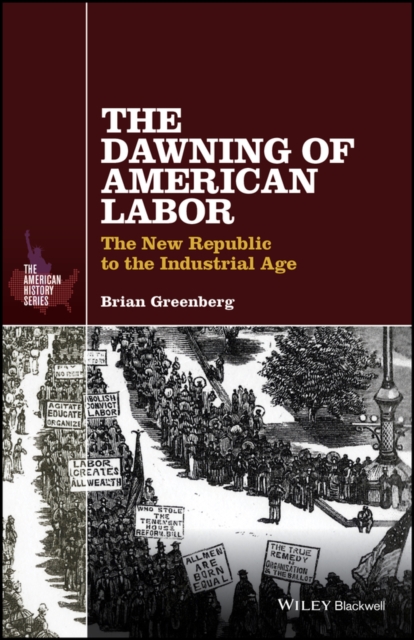 The Dawning of American Labor : The New Republic to the Industrial Age, EPUB eBook