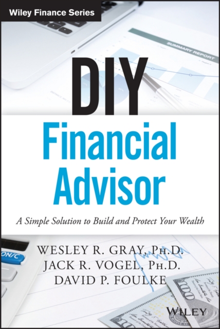 DIY Financial Advisor : A Simple Solution to Build and Protect Your Wealth, Hardback Book