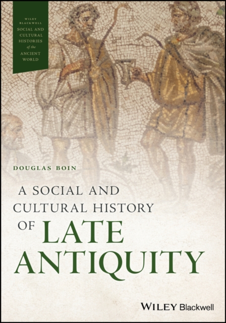 A Social and Cultural History of Late Antiquity, Hardback Book
