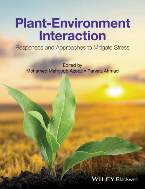 Plant-Environment Interaction : Responses and Approaches to Mitigate Stress, Hardback Book
