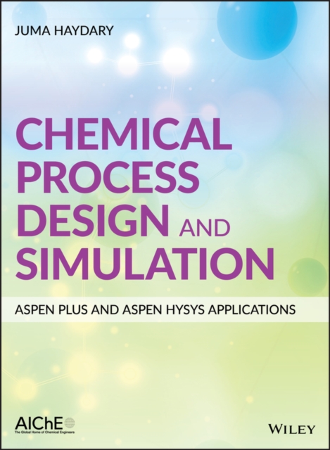Chemical Process Design and Simulation: Aspen Plus and Aspen Hysys Applications, Hardback Book