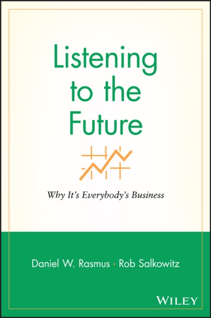 Listening to the Future : Why It's Everybody's Business, Paperback / softback Book