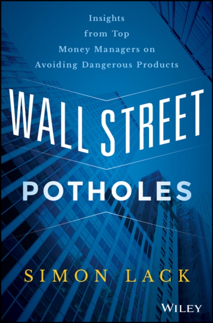 Wall Street Potholes : Insights from Top Money Managers on Avoiding Dangerous Products, Hardback Book