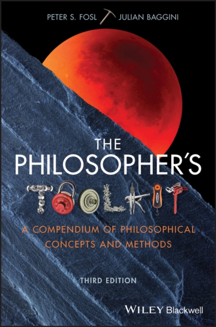 The Philosopher's Toolkit : A Compendium of Philosophical Concepts and Methods, Paperback / softback Book