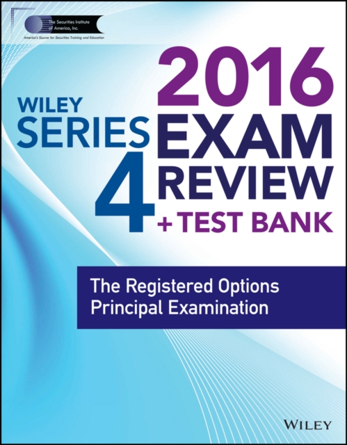 Wiley Series 4 Exam Review 2016 + Test Bank : The Registered Options Principal Examination, Paperback Book