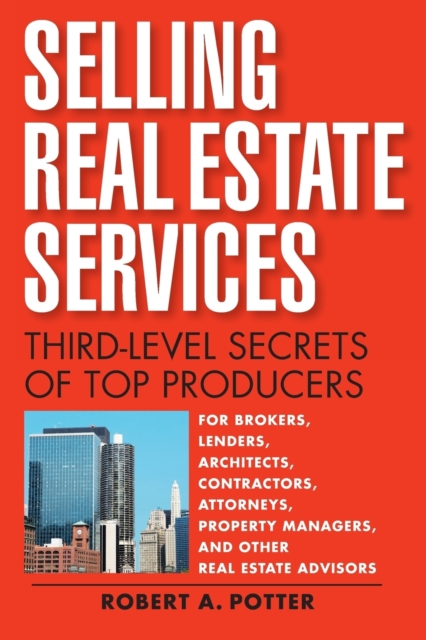 Selling Real Estate Services : Third-Level Secrets of Top Producers, Paperback / softback Book