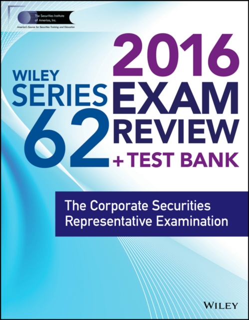 Wiley Series 62 Exam Review 2016 + Test Bank : The Corporate Securities Representative Examination, Paperback Book