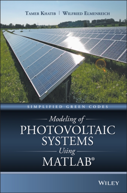 Modeling of Photovoltaic Systems Using MATLAB : Simplified Green Codes, Hardback Book