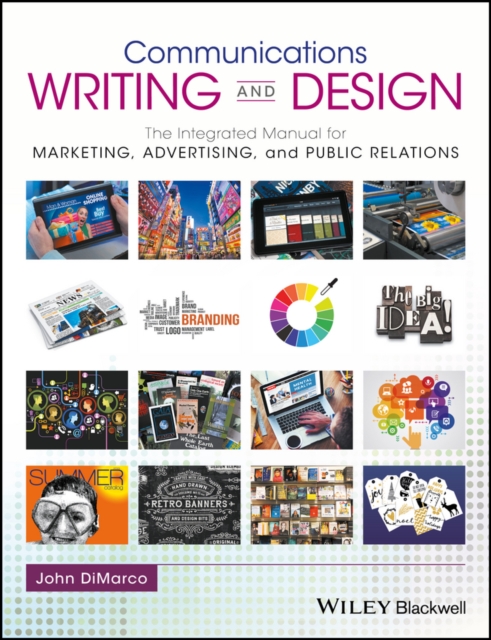 Communications Writing and Design : The Integrated Manual for Marketing, Advertising, and Public Relations, Paperback / softback Book