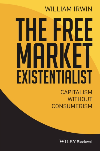 The Free Market Existentialist : Capitalism without Consumerism, Paperback / softback Book