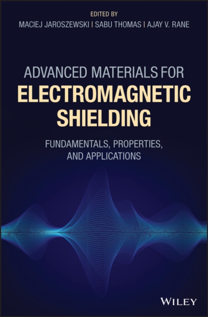 Advanced Materials for Electromagnetic Shielding : Fundamentals, Properties, and Applications, Hardback Book