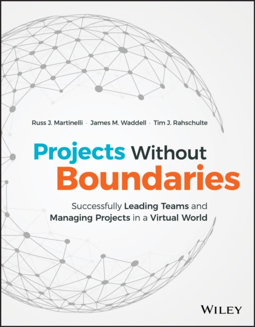 Projects Without Boundaries : Successfully Leading Teams and Managing Projects in a Virtual World, Hardback Book