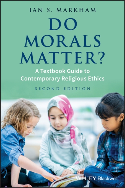 Do Morals Matter? : A Textbook Guide to Contemporary Religious Ethics, Paperback / softback Book