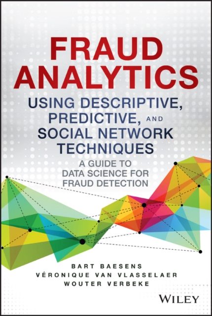 Fraud Analytics Using Descriptive, Predictive, and Social Network Techniques : A Guide to Data Science for Fraud Detection, PDF eBook