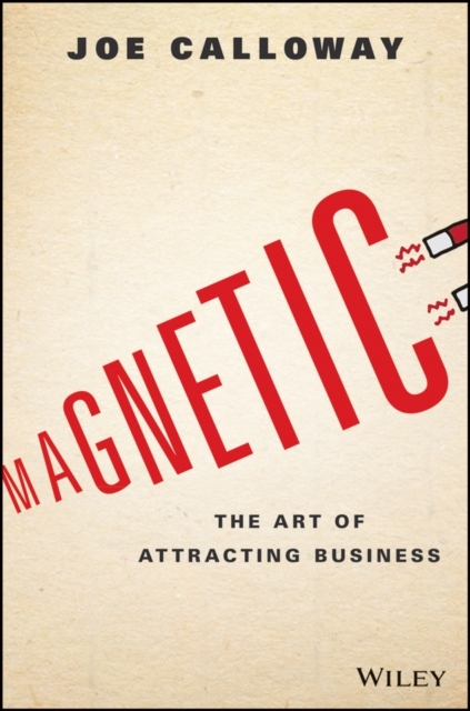 Magnetic : The Art of Attracting Business, Hardback Book