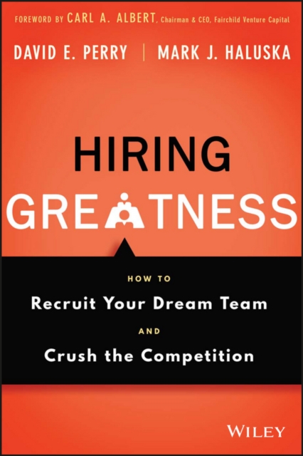 Hiring Greatness : How to Recruit Your Dream Team and Crush the Competition, PDF eBook