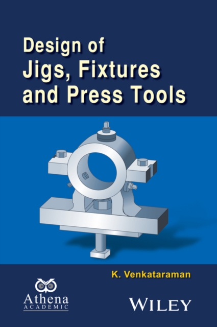 Design of Jigs, Fixtures and Press Tools, Hardback Book