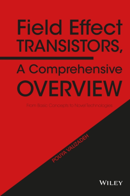 Field Effect Transistors, A Comprehensive Overview : From Basic Concepts to Novel Technologies, PDF eBook