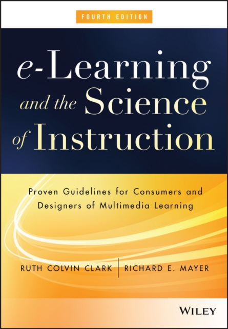e-Learning and the Science of Instruction : Proven Guidelines for Consumers and Designers of Multimedia Learning, Hardback Book