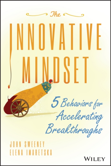 The Innovative Mindset : 5 Behaviors for Accelerating Breakthroughs, PDF eBook