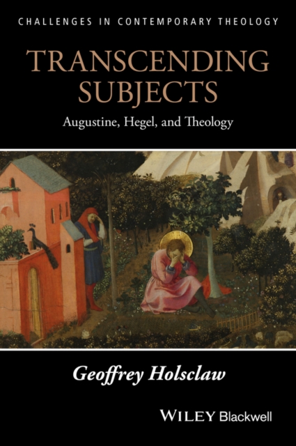 Transcending Subjects : Augustine, Hegel, and Theology, EPUB eBook
