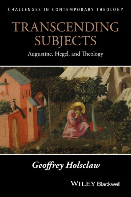 Transcending Subjects : Augustine, Hegel, and Theology, PDF eBook