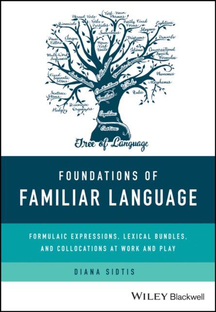 Foundations of Familiar Language : Formulaic Expressions, Lexical Bundles, and Collocations at Work and Play, PDF eBook