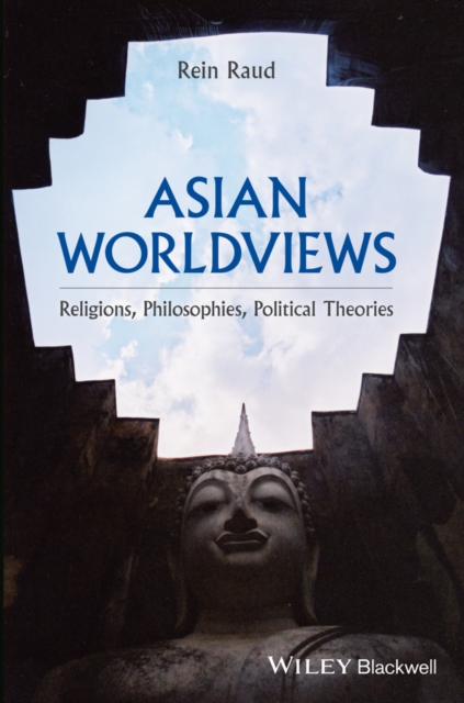 Asian Worldviews : Religions, Philosophies, Political Theories, Paperback / softback Book
