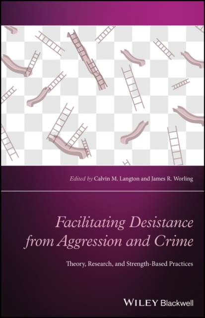 Facilitating Desistance from Aggression and Crime : Theory, Research, and Strength-Based Practices, Hardback Book
