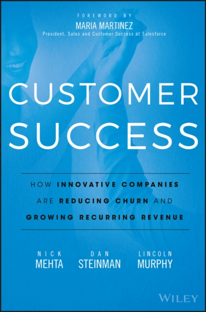 Customer Success : How Innovative Companies Are Reducing Churn and Growing Recurring Revenue, PDF eBook