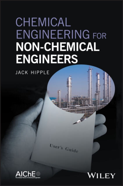 Chemical Engineering for Non-Chemical Engineers, Hardback Book